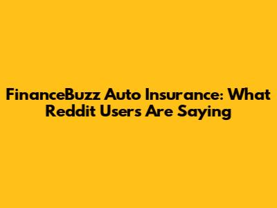 FinanceBuzz Auto Insurance: What Reddit Users Are Saying