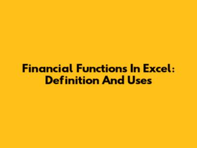 Financial Functions In Excel: Definition And Uses