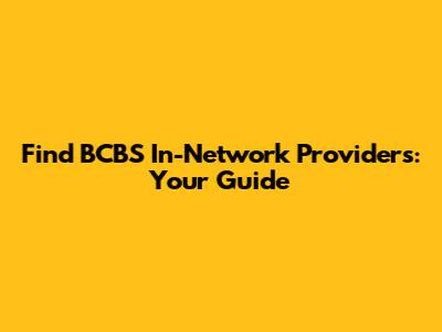 Find BCBS In-Network Providers: Your Guide