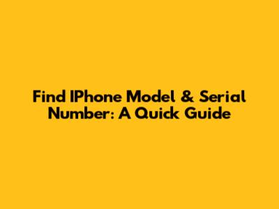 Find IPhone Model & Serial Number: A Quick Guide