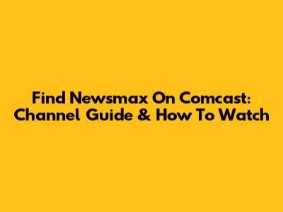 Find Newsmax On Comcast: Channel Guide & How To Watch
