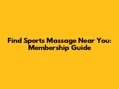 Find Sports Massage Near You: Membership Guide