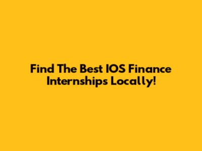 Find The Best IOS Finance Internships Locally!