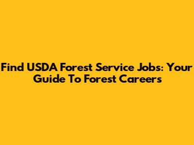 Find USDA Forest Service Jobs: Your Guide To Forest Careers