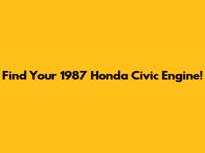 Find Your 1987 Honda Civic Engine!