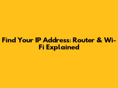 Find Your IP Address: Router & Wi-Fi Explained