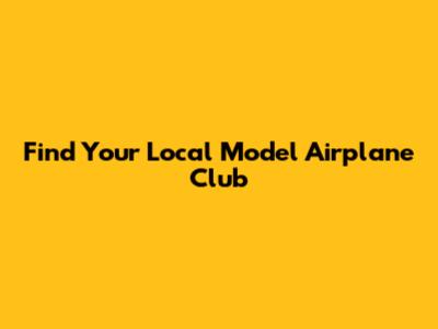 Find Your Local Model Airplane Club