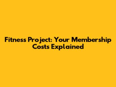 Fitness Project: Your Membership Costs Explained