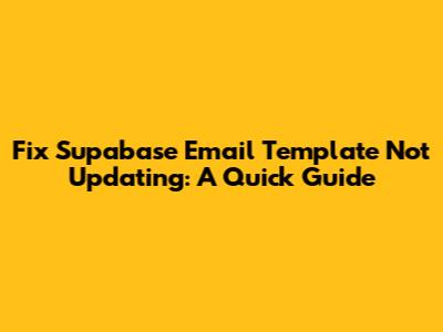 Fix Supabase Email Template Not Updating: A Quick Guide