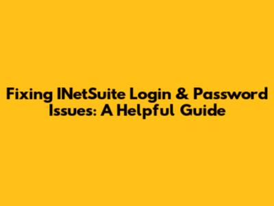 Fixing INetSuite Login & Password Issues: A Helpful Guide