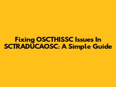 Fixing OSCTHISSC Issues In SCTRADUCAOSC: A Simple Guide