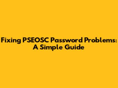 Fixing PSEOSC Password Problems: A Simple Guide