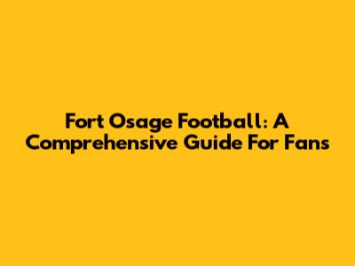 Fort Osage Football: A Comprehensive Guide For Fans
