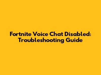 Fortnite Voice Chat Disabled: Troubleshooting Guide