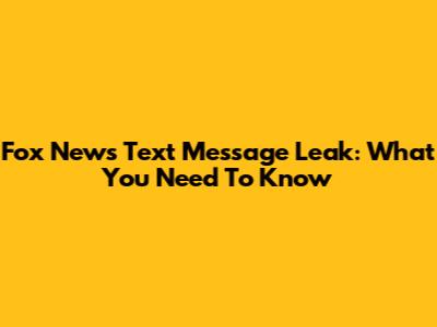 Fox News Text Message Leak: What You Need To Know