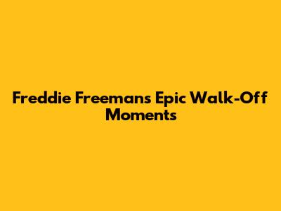 Freddie Freeman's Epic Walk-Off Moments
