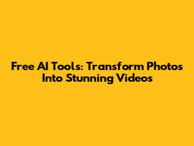 Free AI Tools: Transform Photos Into Stunning Videos