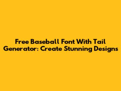 Free Baseball Font With Tail Generator: Create Stunning Designs