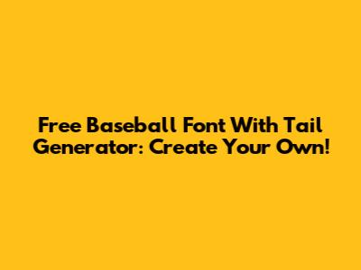 Free Baseball Font With Tail Generator: Create Your Own!