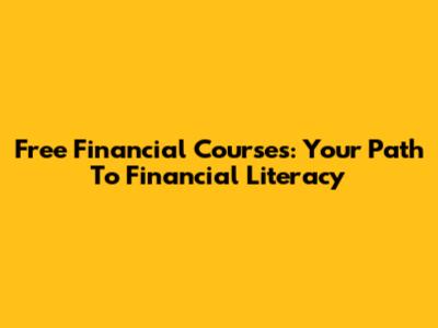 Free Financial Courses: Your Path To Financial Literacy