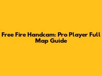 Free Fire Handcam: Pro Player Full Map Guide