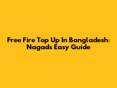 Free Fire Top Up In Bangladesh: Nagad's Easy Guide