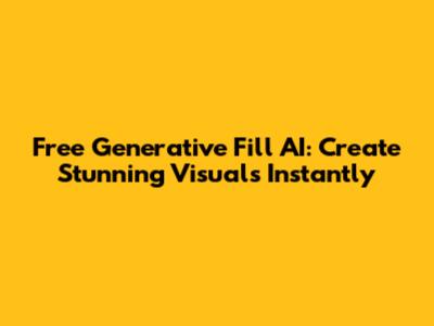 Free Generative Fill AI: Create Stunning Visuals Instantly