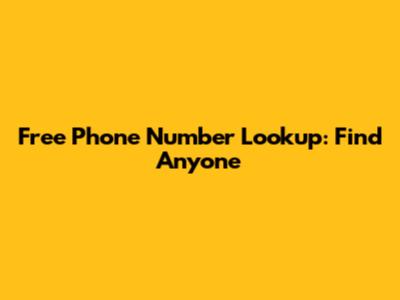 Free Phone Number Lookup: Find Anyone