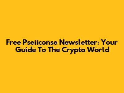 Free Pseiiconse Newsletter: Your Guide To The Crypto World