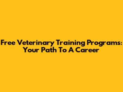 Free Veterinary Training Programs: Your Path To A Career