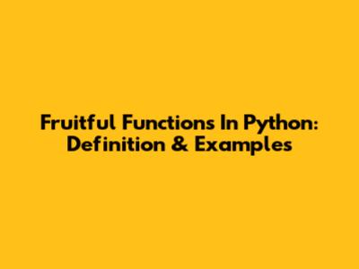 Fruitful Functions In Python: Definition & Examples