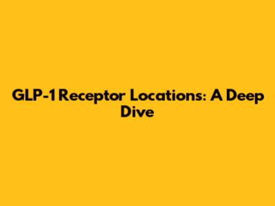 GLP-1 Receptor Locations: A Deep Dive