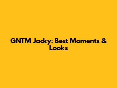 GNTM Jacky: Best Moments & Looks