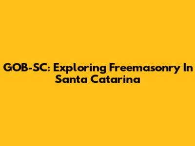 GOB-SC: Exploring Freemasonry In Santa Catarina