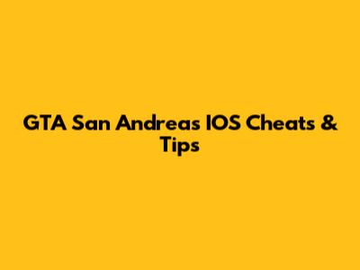 GTA San Andreas IOS Cheats & Tips