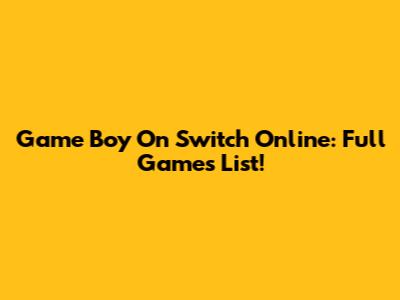 Game Boy On Switch Online: Full Games List!