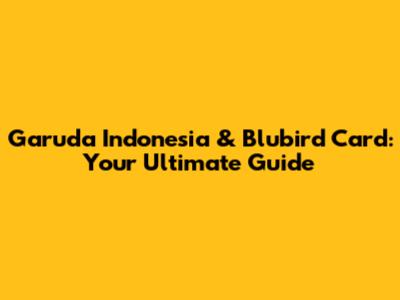Garuda Indonesia & Blubird Card: Your Ultimate Guide