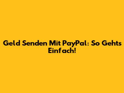 Geld Senden Mit PayPal: So Geht's Einfach!