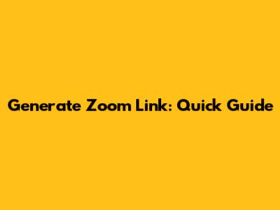 Generate Zoom Link: Quick Guide