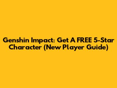 Genshin Impact: Get A FREE 5-Star Character (New Player Guide)