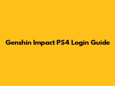 Genshin Impact PS4 Login Guide
