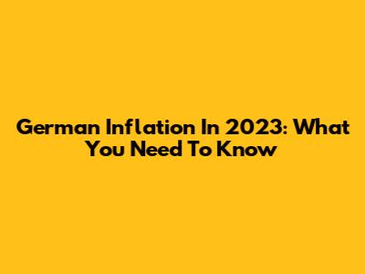 German Inflation In 2023: What You Need To Know