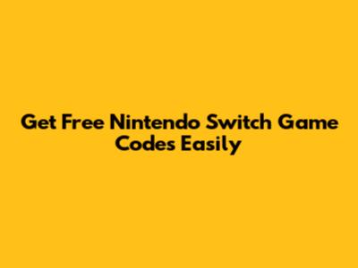 Get Free Nintendo Switch Game Codes Easily
