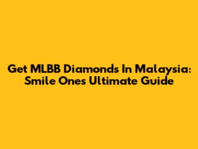 Get MLBB Diamonds In Malaysia: Smile One's Ultimate Guide