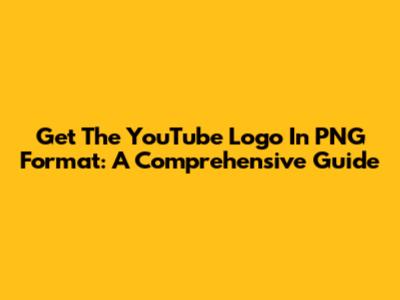 Get The YouTube Logo In PNG Format: A Comprehensive Guide