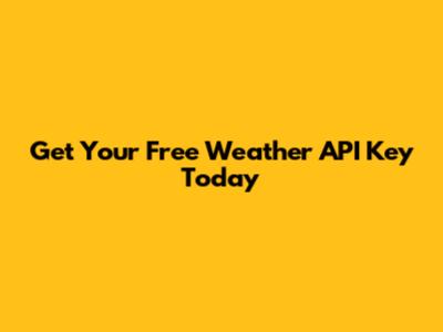 Get Your Free Weather API Key Today