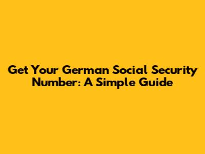 Get Your German Social Security Number: A Simple Guide
