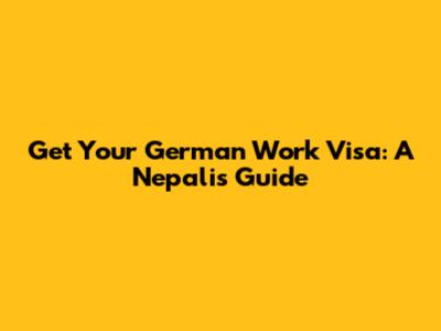 Get Your German Work Visa: A Nepali's Guide