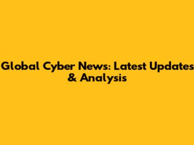 Global Cyber News: Latest Updates & Analysis