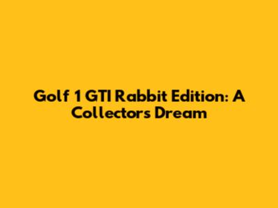 Golf 1 GTI Rabbit Edition: A Collector's Dream